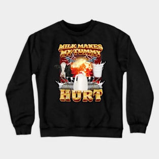 Milk Makes My Tummy Hurt Crewneck Sweatshirt